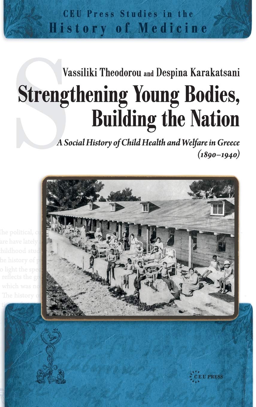 Strengthening Young Bodies Building The Nation Asocial History Of The Child Health And Welfare In Greece 18901940 Vassiliki Theodorou