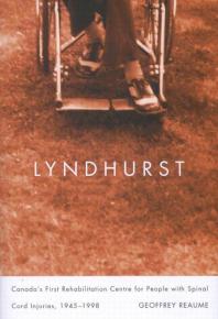 Lyndhurst Canadas First Rehabilitation Centre For People With Spinal Cord Injuries 19451998 1st Edition Geoffrey Reaume