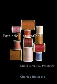 Patriotic Elaborations Essays In Practical Philosophy 1st Edition Charles Blattberg