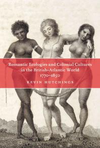 Romantic Ecologies And Colonial Cultures In The British Atlantic World 17701850 1st Edition Kevin Hutchings