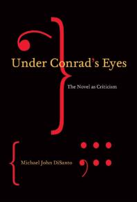 Under Conrads Eyes The Novel As Criticism 1st Edition Michael John Disanto