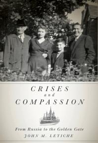 Crises And Compassion From Russia To The Golden Gate 1st Edition John M Letiche