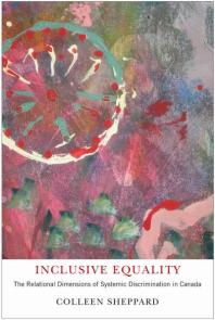 Inclusive Equality The Relational Dimensions Of Systemic Discrimination In Canada 1st Edition Colleen Sheppard