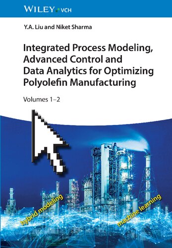 Integrated Process Modeling Advanced Control And Data Analytics For Optimizing Polyolefin Manufacturing 2 Volume Set 1st Edition Y A Liu
