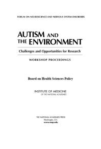 Autism And The Environment Challenges And Opportunities For Research Workshop Proceedings 1st Edition Institute Of Medicine Board On Health Sciences Policy Forum On Neuroscience And Nervous System Disorders