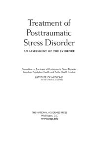 Treatment Of Posttraumatic Stress Disorder An Assessment Of The Evidence 1st Edition Institute Of Medicine Board On Population Health And Public Health Practice Committee On Treatment Of Posttraumatic Stress Disorder
