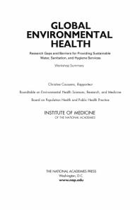 Global Environmental Health Research Gaps And Barriers For Providing Sustainable Water Sanitation And Hygiene Services Workshop Summary 1st Edition Institute Of Medicine Board On Population Health And Public Health Practice And Medicine Research Roundtable On Environmental Health Sciences Christine Coussens