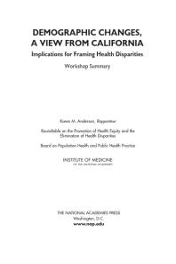 Demographic Changes A View From California Implications For Framing Health Disparities Workshop Summary 1st Edition Institute Of Medicine Board On Population Health And Public Health Practice Roundtable On The Promotion Of Health Equity And The Elimination Of Health Disparities Karen M Anderson