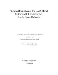 Technical Evaluation Of The Nasa Model For Cancer Risk To Astronauts Due To Space Radiation 1st Edition National Research Council Division On Engineering And Physical Sciences Space Studies Board Committee For Evaluation Of Space Radiation Cancer Risk Model