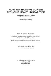 How Far Have We Come In Reducing Health Disparities Progress Since 2000 Workshop Summary 1st Edition Institute Of Medicine Board On Population Health And Public Health Practice Roundtable On The Promotion Of Health Equity And The Elimination Of Health Disparities Karen M Anderson