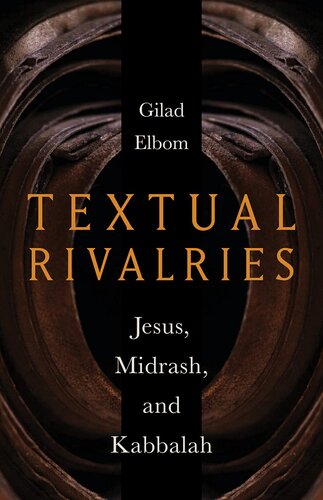 Textual Rivalries Jesus Midrash And Kabbalah Gilad Elbom