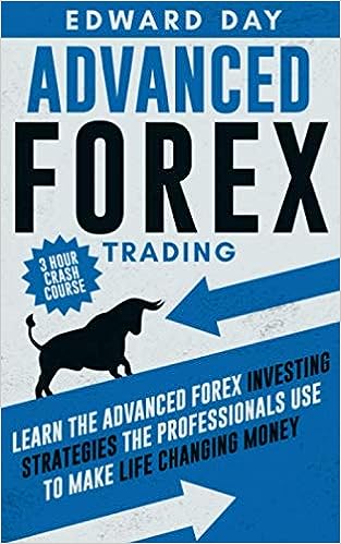 Advanced Forex Trading Learn The Advanced Forex Investing Strategies The Professionals Use To Make Life Changing Money Edward Day