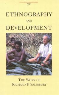 Ethnography And Development The Work Of Richard F Salisbury 1st Edition Marilyn Silverman