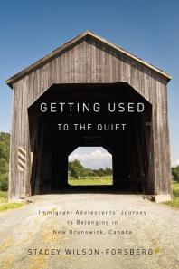 Getting Used To The Quiet Immigrant Adolescents Journey To Belonging In New Brunswick Canada 1st Edition Stacey Wilsonforsberg