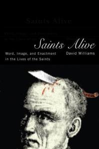 Saints Alive Word Image And Enactment In The Lives Of The Saints 1st Edition David Williams