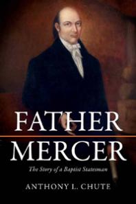 Father Mercer The Story Of A Baptist Statesman Anthony Chute