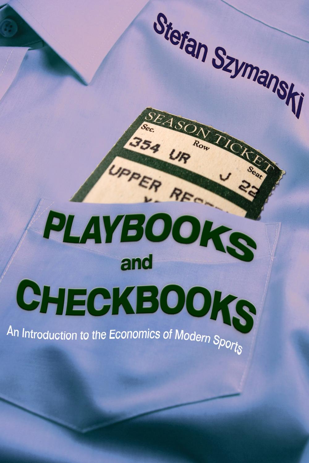 Playbooks And Checkbooks An Introduction To The Economics Of Modern Sports 2nd Edition Stefan Szymanski