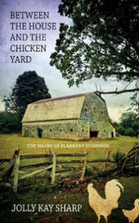 Between The House And The Chicken Yard The Masks Of Flannery Oconnor Jolly Sharp