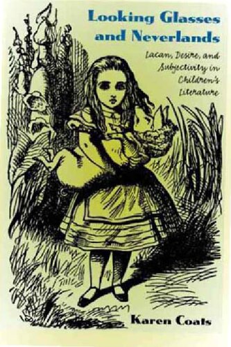 Looking Glasses And Neverlands Lacan Desire And Subjectivity In Childrens Literature Karen Coats