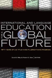 International And Language Education For A Global Future Fifty Years Of U S Title Vi And Fulbrighthays Programs 1st Edition David S Wiley Robert S Glew