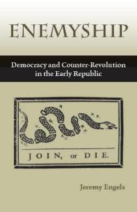 Enemyship Democracy And Counterrevolution In The Early Republic 1st Edition Jeremy Engels