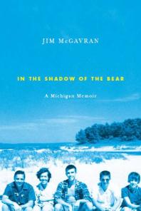 In The Shadow Of The Bear A Michigan Memoir 1st Edition Jim Mcgavran