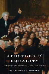 Apostles Of Equality The Birneys The Republicans And The Civil War 1st Edition D Laurence Rogers