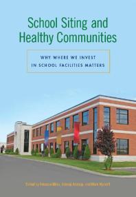 School Siting And Healthy Communities Why Where We Invest In School Facilities Matters 1st Edition Rebecca Miles Adesoji Adelaja Mark Wyckoff