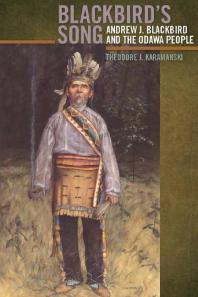 Blackbirds Song Andrew J Blackbird And The Odawa People 1st Edition Theodore J Karamanski