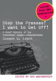 Stop The Presses I Want To Get Off A Brief History Of The Prisoners Digest International 1st Edition Joseph W Grant Ken Wachsberger