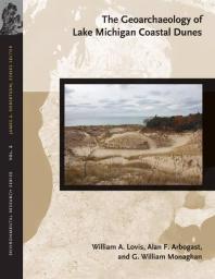 The Geoarchaeology Of Lake Michigan Coastal Dunes 1st Edition William A Lovis Alan F Arbogast G William Monaghan