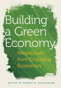 Building A Green Economy Perspectives From Ecological Economics 1st Edition Robert B Richardson