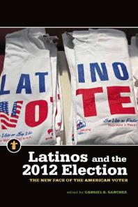 Latinos And The 2012 Election The New Face Of The American Voter 1st Edition Gabriel R Sanchez