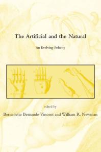 The Artificial And The Natural An Evolving Polarity 1st Edition Bernadette Bensaudevincent Heinrich Von Staden William R Newman Dennis Des Chene Alan Gabbey Anthony Grafton Roald Hoffman Thomas Dacosta Kaufmann Jessica Riskin Mark J Schiefsky