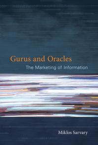 Gurus And Oracles The Marketing Of Information 1st Edition Miklos Sarvary