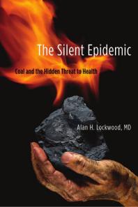 The Silent Epidemic Coal And The Hidden Threat To Health 1st Edition Alan H Lockwood