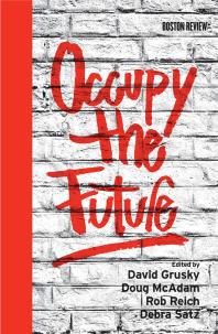 Occupy The Future 1st Edition David Grusky Shelley J Correll Doug Mcadam Rob Reich Debra Satz H Samy Alim Kenneth J Arrow Donald A Barr Jennifer Devere Brody Prudence L Carter