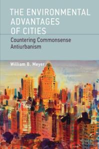 The Environmental Advantages Of Cities Countering Commonsense Antiurbanism 1st Edition William B Meyer