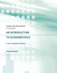 Student Solutions Manual To Accompany An Introduction To Econometrics A Selfcontained Approach 1st Edition Frank Westhoff