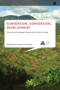 Subversion Conversion Development Crosscultural Knowledge Exchange And The Politics Of Design 1st Edition James Leach Jerome Lewis Lee Wilson Laura Watts Gregers Petersen Michael Christie Helen Verran Hildegard Diemberger Stephen Hughjones Poline Bala
