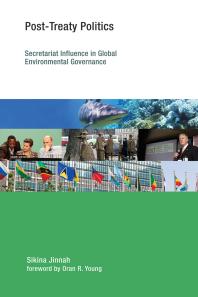 Posttreaty Politics Secretariat Influence In Global Environmental Governance 1st Edition Sikina Jinnah Oran R Young Frank Biermann