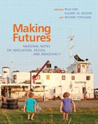 Making Futures Marginal Notes On Innovation Design And Democracy 1st Edition Pelle Ehn Michael Krona Elisabet M Nilsson Richard Topgaard Mns Adler Erling Bjrgvinsson Karin Book Anders Emilson Peranders Hillgren Mads Hobye