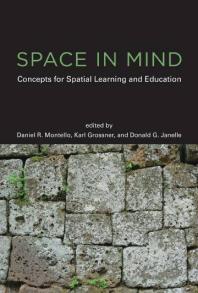 Space In Mind Concepts For Spatial Learning And Education 1st Edition Daniel R Montello Bonnie Dixon Karl E Grossner Donald G Janelle Nora S Newcombe David N Rapp Kinnari Atit John Bateman Ruth Conroy Dalton Ghislain Deslongchamps