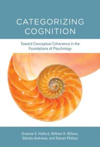 Categorizing Cognition Toward Conceptual Coherence In The Foundations Of Psychology 1st Edition Graeme S Halford Glenda Andrews Steven Phillips William H Wilson