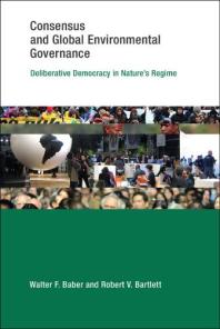 Consensus And Global Environmental Governance Deliberative Democracy In Natures Regime 1st Edition Walter F Baber Robert V Bartlett Frank Biermann Oran R Young