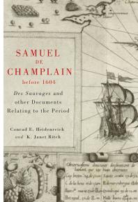 Samuel De Champlain Before 1604 Des Sauvages And Other Documents Related To The Period 1st Edition Conrad Heidenreich K Janet Ritch