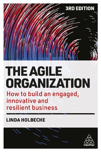 The Agile Organization How To Build An Engaged Innovative And Resilient Business 3rd Edition 3rd Edition Linda Holbeche
