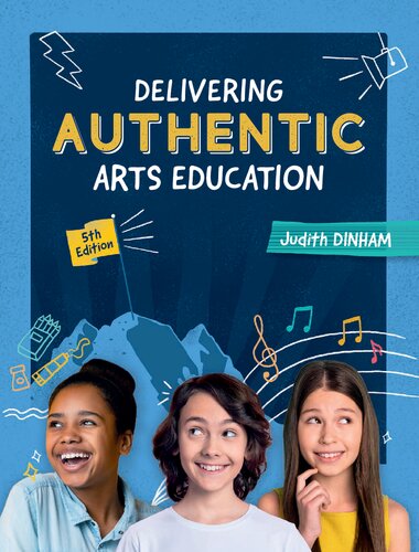 Delivering Authentic Arts Education 5th Edition Judith Dinham