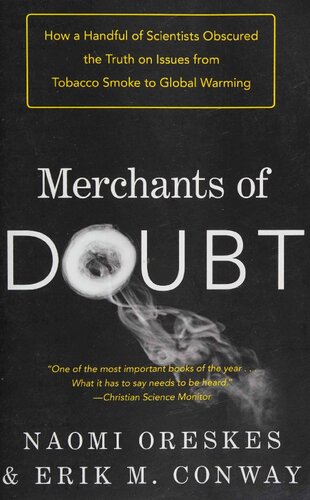 Merchants Of Doubt How A Handful Of Scientists Obscured The Truth On Issues From Tobacco Smoke To Global Warming Naomi Oreskes Erik M Conway