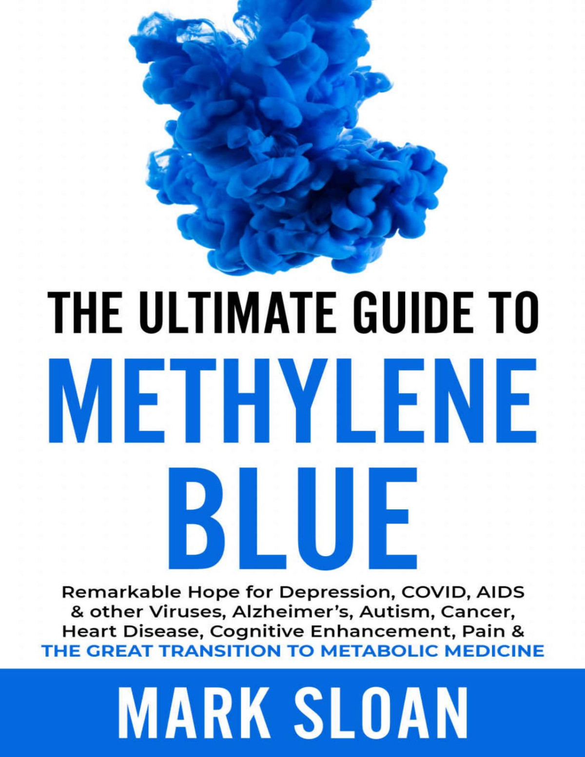 The Ultimate Guide To Methylene Blue Remarkable Hope For Depression Covid Aids Other Viruses Alzheimers Autism Cancer Heart Disease Cognitive Targeting Mitochondrial Dysfunction Mark Sloan